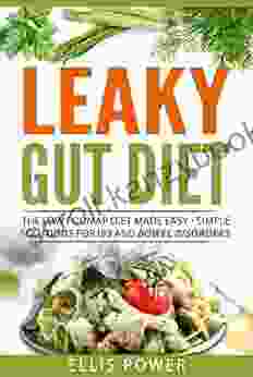 The Leaky Gut Diet: The Low FODMAP Diet Made Easy Simple Solutions For IBS And Bowel Disorders