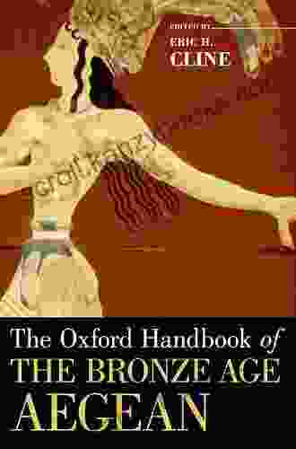 The Oxford Handbook Of The Bronze Age Aegean (Oxford Handbooks)