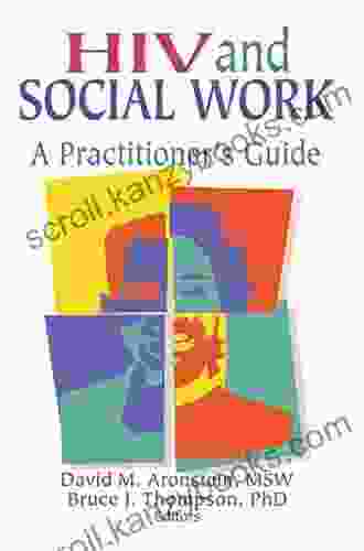 HIV And Social Work: A Practitioner S Guide (Haworth Psychosocial Issues Of HIV/AIDS)