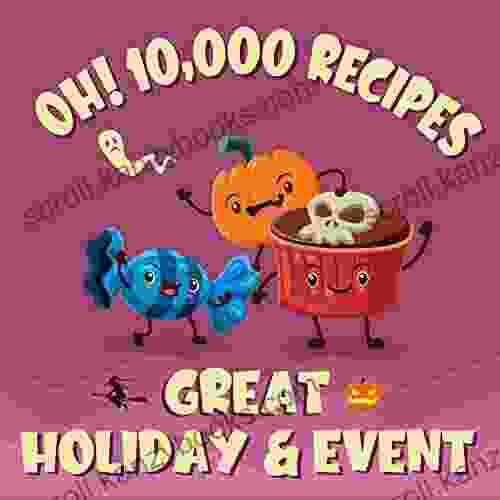 Oh 10 000 Great Holiday Event Recipes: Best Ever Holiday Event Cookbook For Beginners (Oh Cookbook)