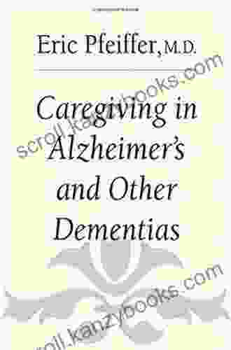 Caregiving In Alzheimer S And Other Dementias (Yale University Press Health Wellness)