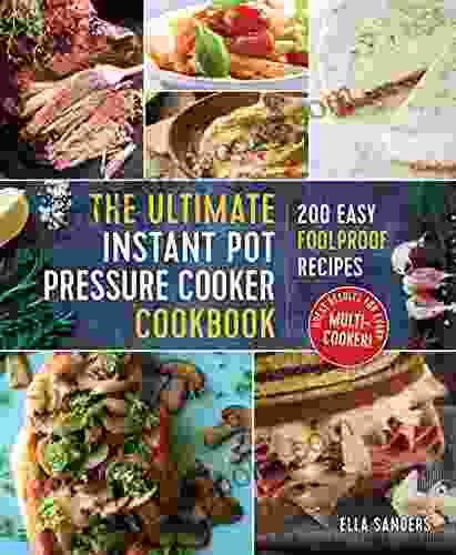 The Ultimate Instant Pot Pressure Cooker Cookbook: 200 Easy Foolproof Recipes