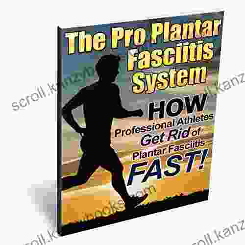 The Pro Plantar Fasciitis System: How Professional Athletes Get Rid Of PF Fast : (The Complete Plantar Fasciitis And Foot Pain Solution)