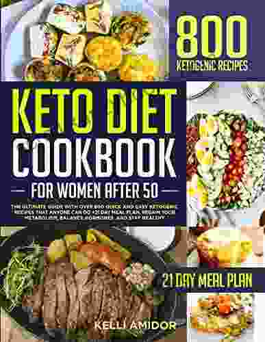 KETO DIET COOKBOOK FOR WOMEN AFTER 50: The Ultimate Guide With Over 800 Quick And Easy Keto Recipes That Anyone Can Do +21 Day Meal Plan Regain Your Metabolism Balance Hormones And Stay Health