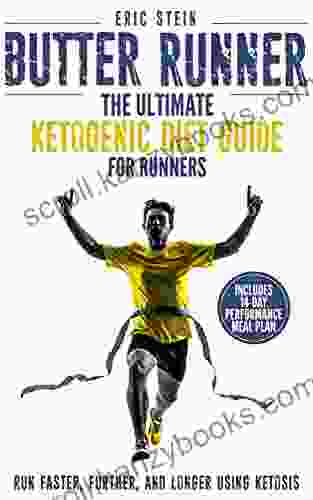 Butter Runner: The Ultimate Ketogenic Diet For Runners (Run Faster Further And Longer Using Ketosis + FREE Meal Plan)