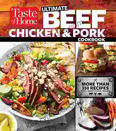 Taste Of Home Ultimate Beef Chicken And Pork Cookbook: The Ultimate Meat Lovers Guide To Mouthwatering Meals