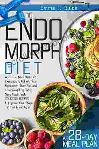 The Endomorph Diet: A 28 Day Meal Plan With Exercises To Activate Your Metabolism Burn Fat And Lose Weight By Eating More Food Fast Delicious Recipes To Improve Your Shape And Feel Great Again