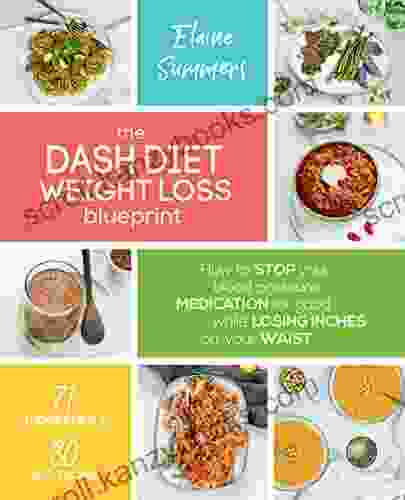 The DASH Diet Weight Loss Blueprint: How To Stop Your Blood Pressure Medication For Good While Losing Inches Off Your Waist