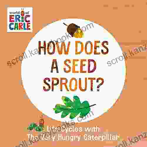 How Does A Seed Sprout?: Life Cycles With The Very Hungry Caterpillar (The World Of Eric Carle)