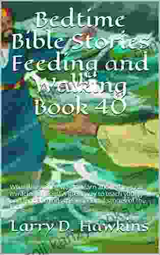 Bedtime Bible Stories Feeding And Walking 40: What An Exciting Way To Learn About The Great Miracles Of Jesus A Great Way To Teach Young And Tender Minds The Wonderful Stories Of The Bible