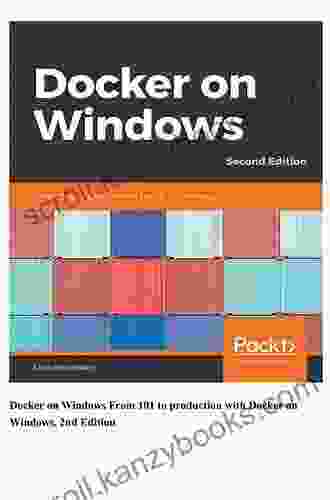 Docker On Windows: From 101 To Production With Docker On Windows 2nd Edition