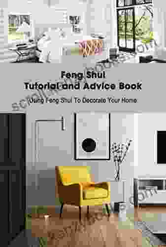 Feng Shui Tutorial And Advice Book: Using Feng Shui To Decorate Your Home