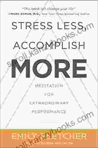 Stress Less Accomplish More: Meditation For Extraordinary Performance