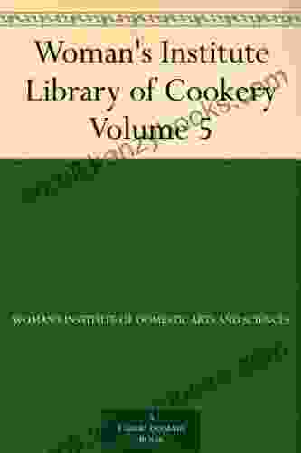 Woman S Institute Library Of Cookery Volume 5: Fruit And Fruit Desserts Canning And Drying Jelly Making Preserving And Pickling Confections Beverages The Planning Of Meals