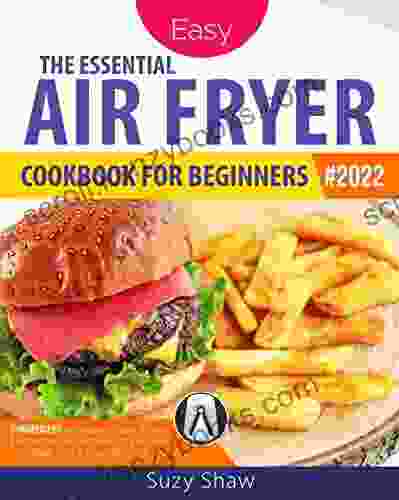 The Essential Air Fryer Cookbook For Beginners #2024: 5 Ingredient Affordable Quick Easy Budget Friendly Recipes Fry Bake Grill Roast Most Wanted Family Meals