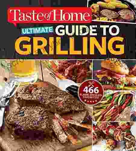 Taste Of Home Ultimate Guide To Grilling: 465 Flame Broiled Favorites (TOH 201 Series)