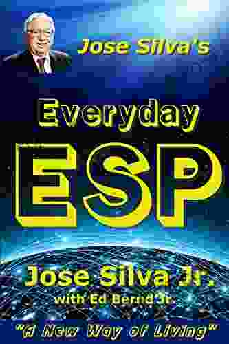 Jose Silva S Everyday ESP: A New Way Of Living