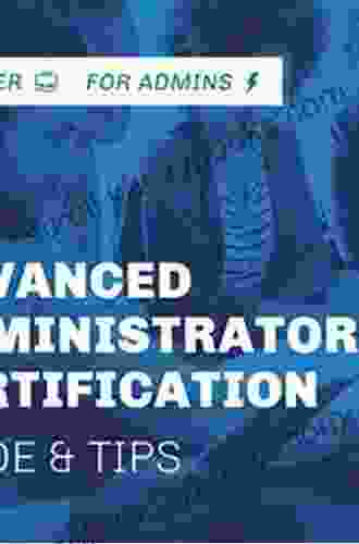 Salesforce Advanced Administrator Certification Guide: Become A Certified Advanced Salesforce Administrator With This Exam Guide