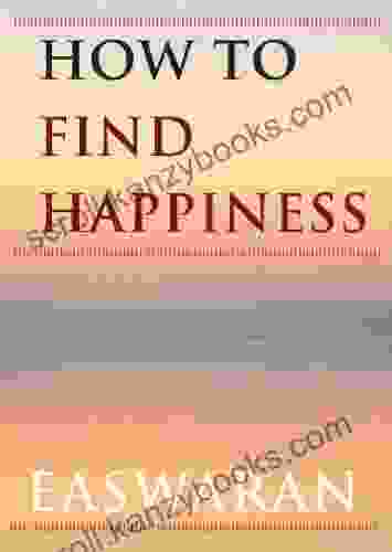 How To Find Happiness (Easwaran Inspirations 3)