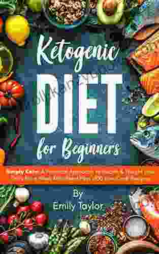 Ketogenic Diet For Beginners: Simply Keto: A Practical Approach To Health Weight Loss Daily For A Week Keto Meal Plan +100 Low Carb Recipes