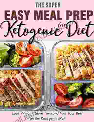 The Super Easy Meal Prep For Ketogenic Diet With Lose Weight Save Time And Feel Your Best On The Ketogenic Diet