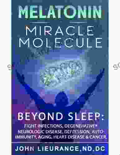 Melatonin Miracle Molecule: Transform Your Life With Melatonin Why Higher Doses Are Safe And Benefits Beyond Sleep As The Bodies Master Stress Resilience Molecule For Healing Longevity