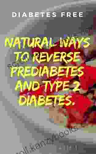 DIABETES FREE: NATURAL WAYS TO REVERSE PREDIABETES AND TYPE 2 DIABETES (Diabetes Healthy Living 1)