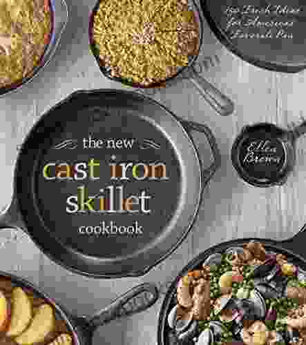 The New Cast Iron Skillet Cookbook: 150 Fresh Ideas For America S Favorite Pan