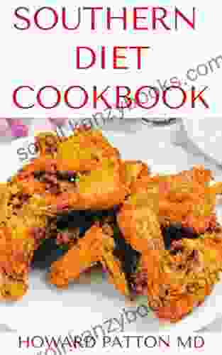 SOUTHERN DIET COOKBOOK: All You Need To Know About Southern Diet And Delicious Recipes That Help You Lose Weight