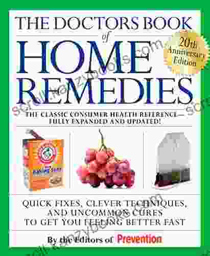 The Doctors Of Home Remedies: Quick Fixes Clever Techniques And Uncommon Cures To Get You Feeling Better Fast