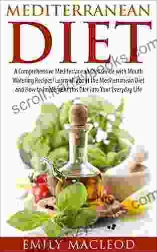 Mediterranean Diet: A Comprehensive Mediterranean Diet Guide With Mouth Watering Recipes (Mediterranean Diet Mediterranean Diet For Beginners Mediterranean Mediterranean Cookbook Weight Loss)