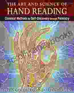 The Art And Science Of Hand Reading: Classical Methods For Self Discovery Through Palmistry