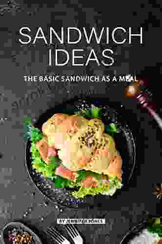 Sandwich Ideas: The Basic Sandwich As A Meal