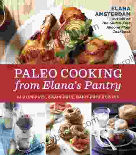 Paleo Cooking from Elana s Pantry: Gluten Free Grain Free Dairy Free Recipes A Cookbook