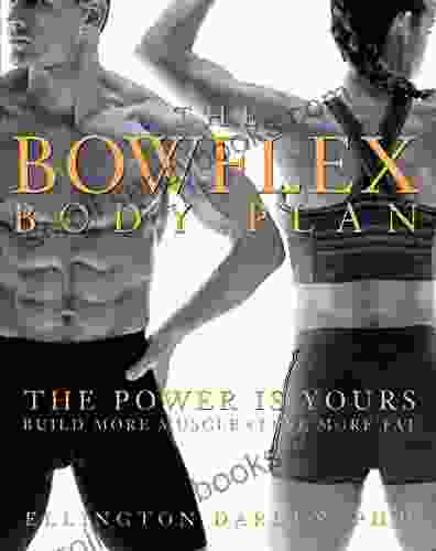 The Bowflex Body Plan: The Power is Yours Build More Muscle Lose More Fat