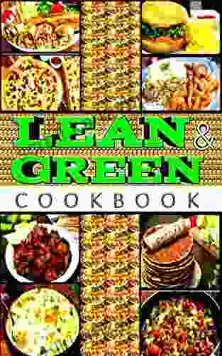 LEAN AND GREEN COOKBOOK: 20 Easy Quick And Delicious Lean And Green Recipes For 60 Day Fueling Hacks To Manage Your Figure And Lose Weight