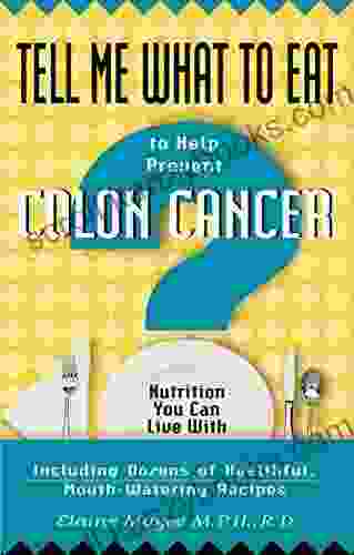 Tell Me What To Eat To Help Prevent Colon Cancer: Nutrition You Can Live With