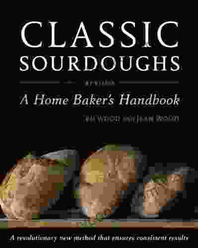 Classic Sourdoughs Revised: A Home Baker S Handbook