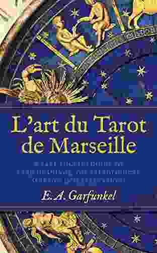 L art du Tarot de Marseille: A Rare English Guide to Card Meanings the Astrological Spread and Interpretations