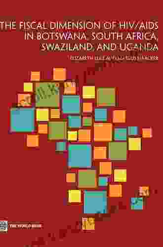 The Fiscal Dimension Of HIV/AIDS In Botswana South Africa Swaziland And Uganda