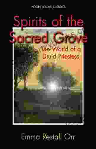 Spirits Of The Sacred Grove: The World Of A Druid Priestess