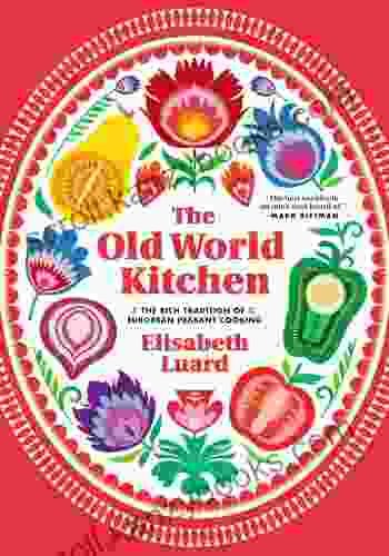 The Old World Kitchen: The Rich Tradition Of European Peasant Cooking