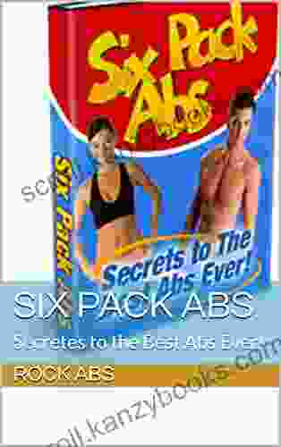 Six Pack Abs: Secrets to the Best Abs Ever