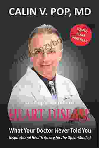 Dr Pop S Secrets Of Heart Disease: What Your Doctor Never Told You (Inspirational Health Advice For The Open Minded)