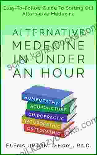 Alternative Medicine In Under An Hour: Easy To Follow Guide To Sorting Out Alternative Medicine