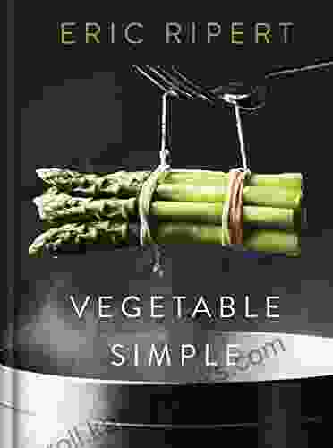 Vegetable Simple: A Cookbook Eric Ripert