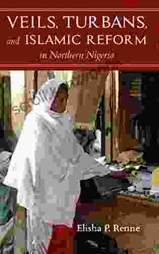 Veils Turbans And Islamic Reform In Northern Nigeria (African Expressive Cultures)