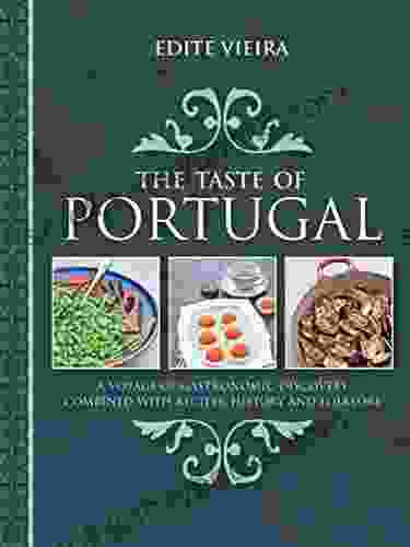 The Taste Of Portugal: A Voyage Of Gastronomic Discovery Combined With Recipes History And Folklore