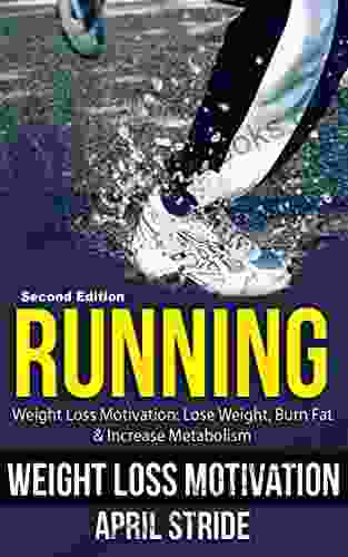 Running: Lose Weight Burn Fat Increase Metabolism: Weight Loss Motivation (Running Walking Burn Fat Marathons Marathon Training Weight Loss Motivation)