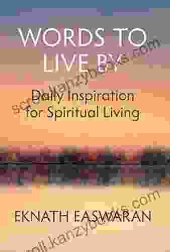 Words To Live By: Daily Inspiration For Spiritual Living